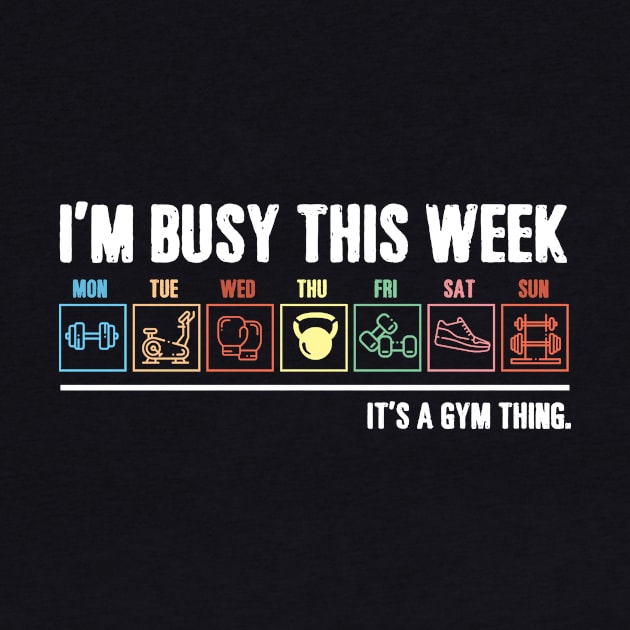 I_m Busy This Week It_s A Gym Thing T-shirt by TeeLovely